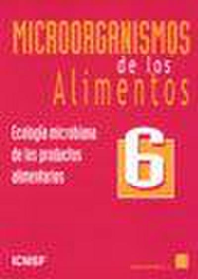 Microorganismos de los alimentos 6 : ecología microbiana de los productos alimentarios