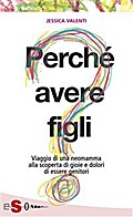 PERCHÉ AVERE FIGLI? - Viaggio di una neomamma alla scoperta di gioie e dolori di essere genitori