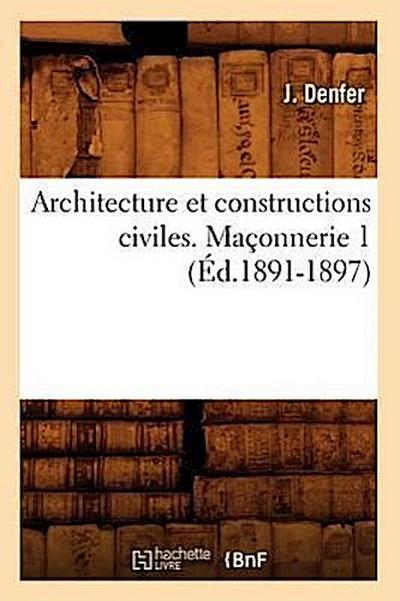 Architecture Et Constructions Civiles. Maçonnerie 1 (Éd.1891-1897)