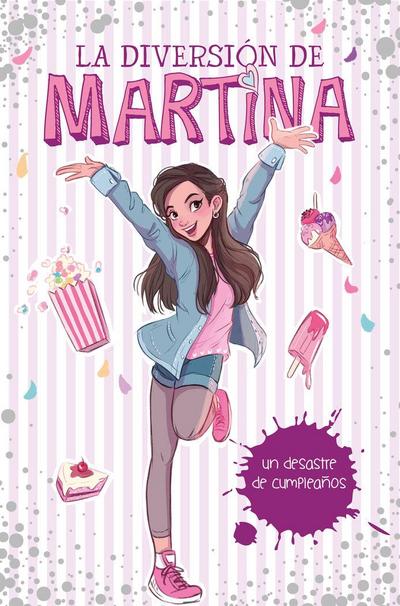 La diversión de Martina 1. Mi desastre de cumpleaños