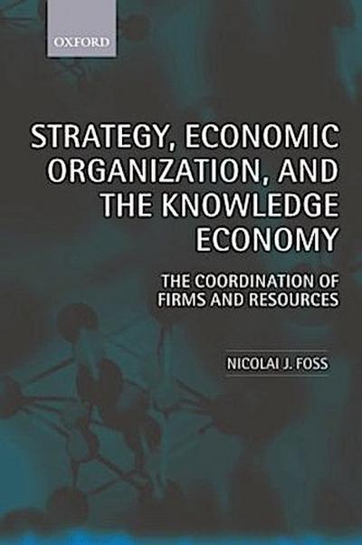 Strategy, Economic Organization, and the Knowledge Economy