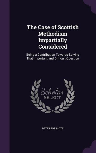The Case of Scottish Methodism Impartially Considered