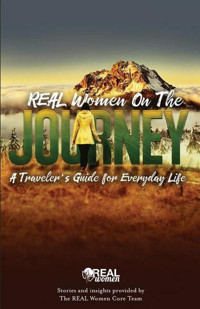 REAL Women On the Journey: A Traveler’s Guide for Everyday Life