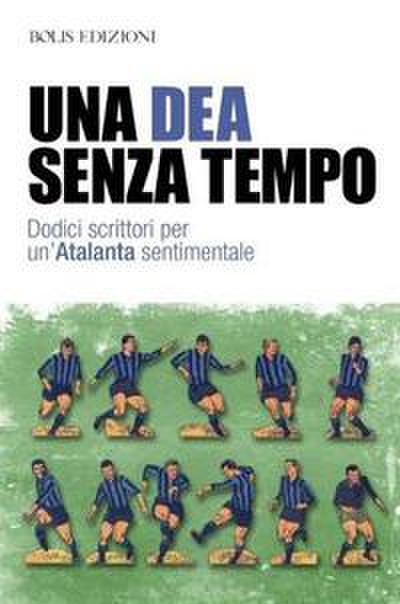 Una dea senza tempo. Dodici scrittori per un’Atalanta sentim