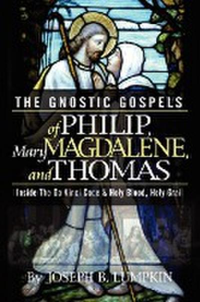 The Gnostic Gospels of Philip, Mary Magdalene, and Thomas