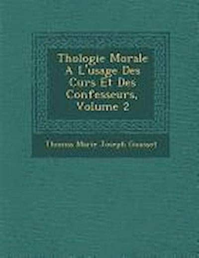 Th Ologie Morale A L’Usage Des Cur S Et Des Confesseurs, Volume 2