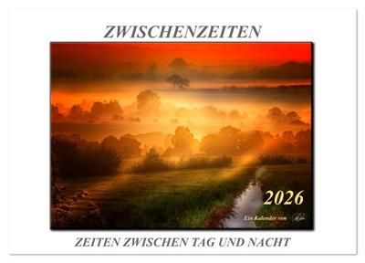 Zwischenzeiten - Zeiten zwischen Tag und Nacht (Tischkalender 2026 DIN A5 quer), CALVENDO Monatskalender