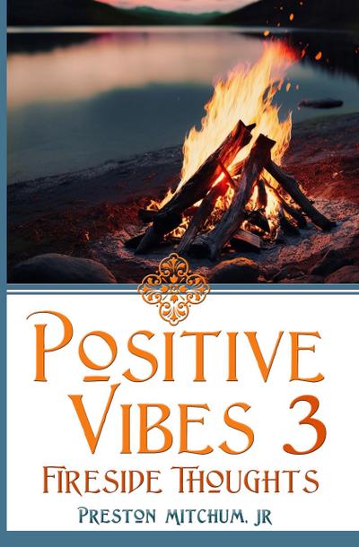 Positive Vibes 3 - Fireside Thoughts