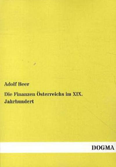 Die Finanzen Österreichs im XIX. Jahrhundert