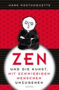 Zen und die Kunst, mit schwierigen Menschen umzugehen - Familie, Nachbar-Innen, Kolleg-Innen u.a.