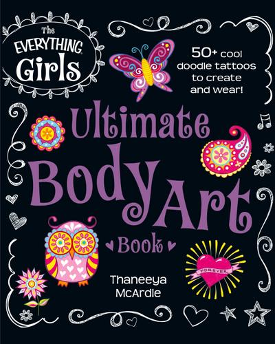 The Everything Girls Ultimate Body Art Book