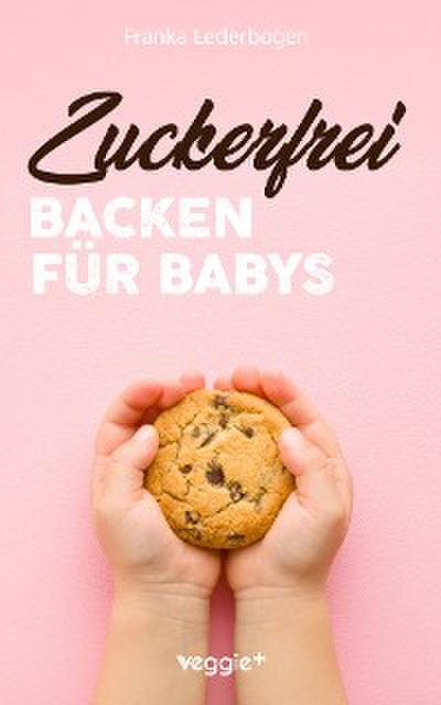 Zuckerfrei Backen für Babys