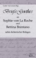 Briefe Goethes an Sophie von La Roche und Bettina Brentano nebst dichterischen Beilagen