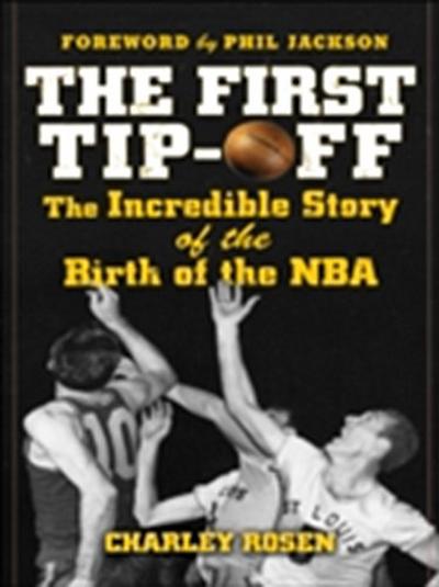 First Tip-Off: The Incredible Story of the Birth of the NBA