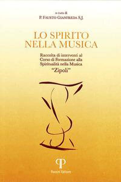Lo spirito nella musica. Raccolta di interventi al Corso di Formazione alla Spiritualità nella Musica «Zipoli»