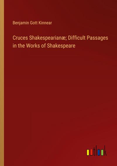 Cruces Shakespearianæ; Difficult Passages in the Works of Shakespeare