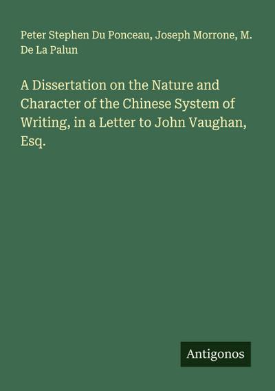 A Dissertation on the Nature and Character of the Chinese System of Writing, in a Letter to John Vaughan, Esq.