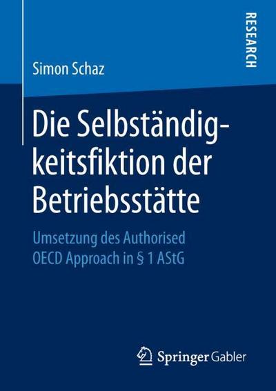 Die Selbständigkeitsfiktion der Betriebsstätte: Umsetzung des Authorised OECD Approach in § 1 AStG