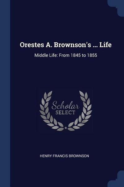ORESTES A BROWNSONS LIFE