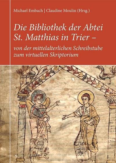 Die Bibliothek der Abtei St. Matthias in Trier von der mittelalterlichen Schreibstube zum virtuellen Skriptorium