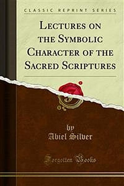 Lectures on the Symbolic Character of the Sacred Scriptures
