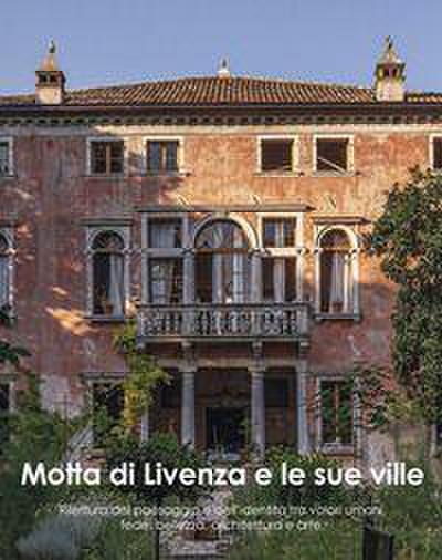 Motta di Livenza e le sue ville. Rilettura del paesaggio e dell’identità tra valori umani, fede, bellezza, architettura e arte