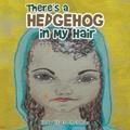 There’s a Hedgehog in My Hair