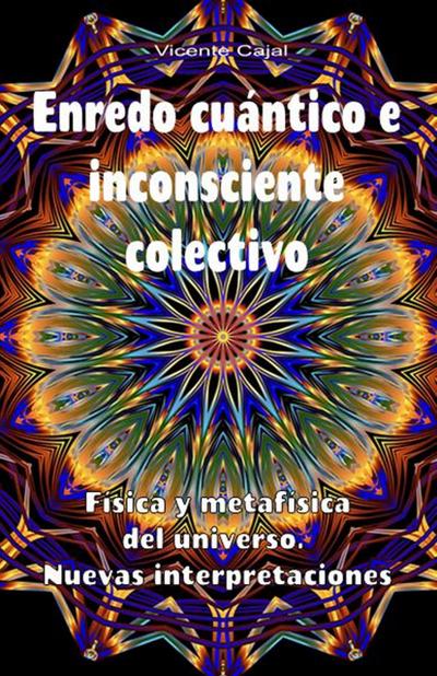 Enredo cuántico e inconsciente colectivo. Física y metafísica del universo. Nuevas interpretaciones