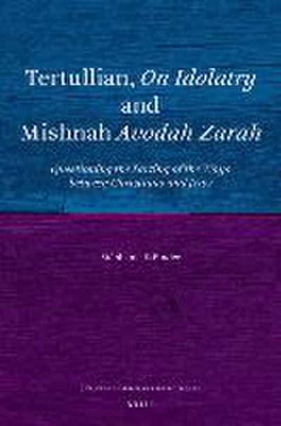 Tertullian, on Idolatry and Mishnah Avodah Zarah: Questioning the Parting of the Ways Between Christians and Jews