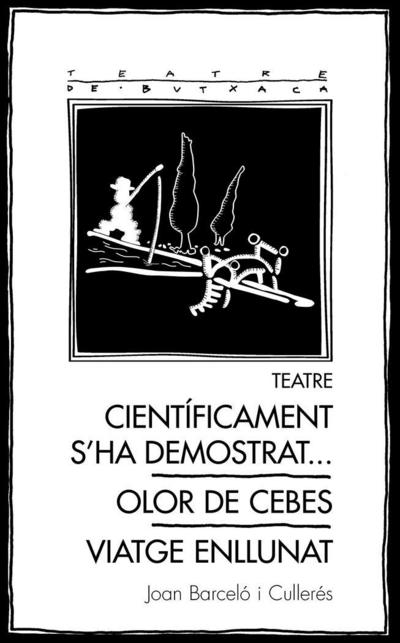 Teatre: Científicament s’ha demostrat... / Olor de cebes / Viatge enllunat