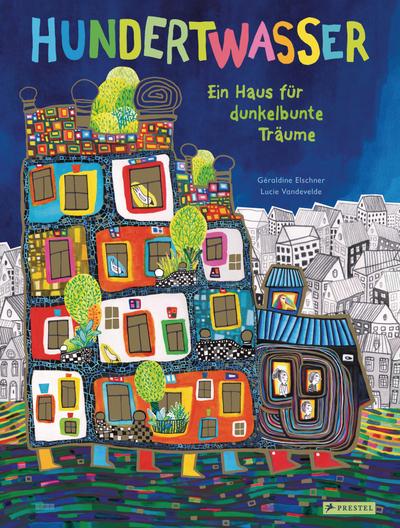 Hundertwasser: Ein Haus für dunkelbunte Träume