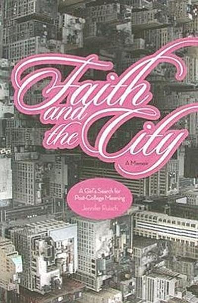 Faith and the City: A Girl’s Search for Post-College Meaning