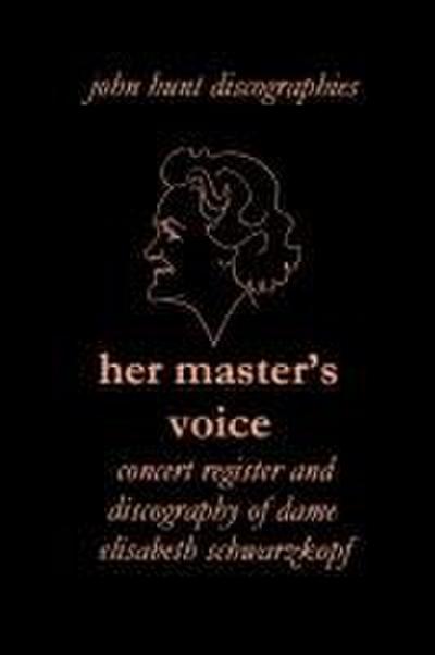 Her Master’s Voice. Concert Register and Discography of Dame Elisabeth Schwarzkopf [Third Edition, 2006]