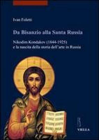 Da Bisanzio alla Santa Russia. Nikodim Kondakov (1844-1925) e la nascita della storia dell’arte in Russia