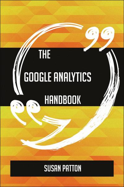 The Google Analytics Handbook - Everything You Need To Know About Google Analytics