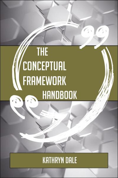 The Conceptual framework Handbook - Everything You Need To Know About Conceptual framework