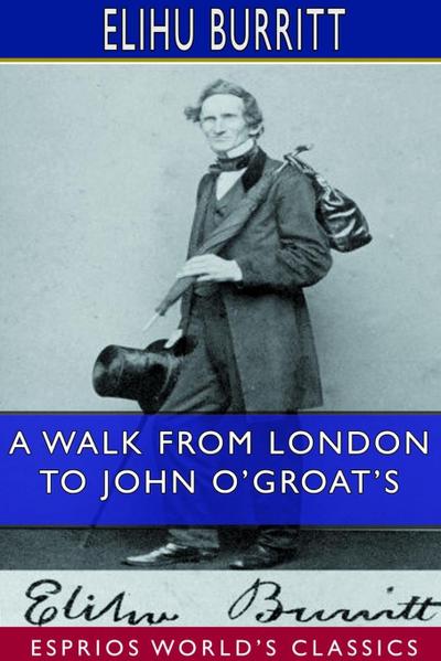 A Walk From London to John O’Groat’s (Esprios Classics)