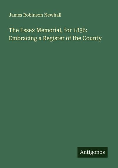 The Essex Memorial, for 1836: Embracing a Register of the County