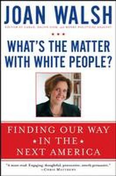 What’s the Matter with White People?