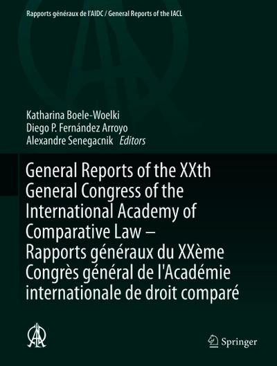 General Reports of the XXth General Congress of the International Academy of Comparative Law - Rapports généraux du XXème Congrès général  de l’Académie internationale de droit comparé