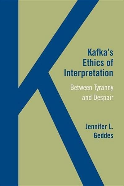 Geddes, J:  Kafka¿s Ethics of Interpretation