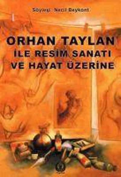 Orhan Taylan ile Resim Sanati ve Hayat Üzerine