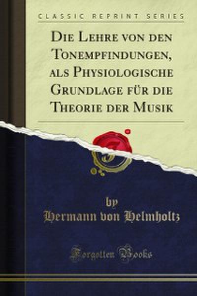 Die Lehre von den Tonempfindungen, als Physiologische Grundlage für die Theorie der Musik