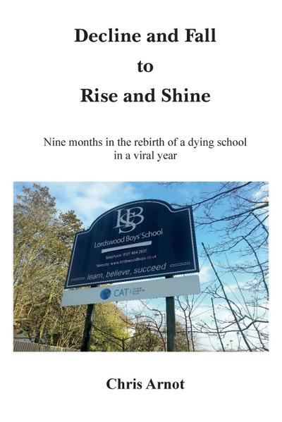 Decline and Fall to Rise and Shine - Nine months in the rebirth of a dying school in a viral year