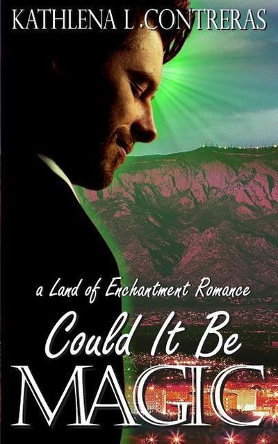 Could It Be Magic: A Land of Enchantment Romance