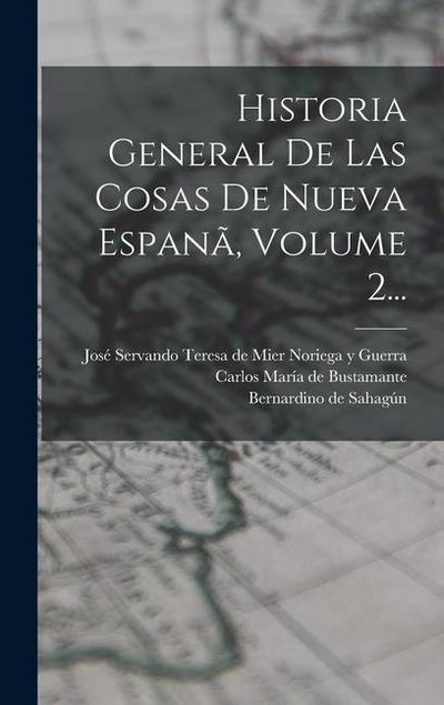 Historia General De Las Cosas De Nueva Espanã, Volume 2...