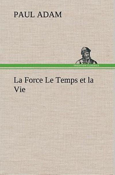 La Force Le Temps et la Vie