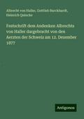 Festschrift dem Andenken Albrechts von Haller dargebracht von den Aerzten der Schweiz am 12. Dezember 1877