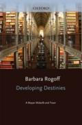 Developing Destinies: A Mayan Midwife and Town - Barbara Rogoff