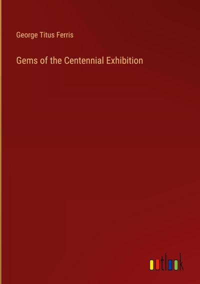 Gems of the Centennial Exhibition